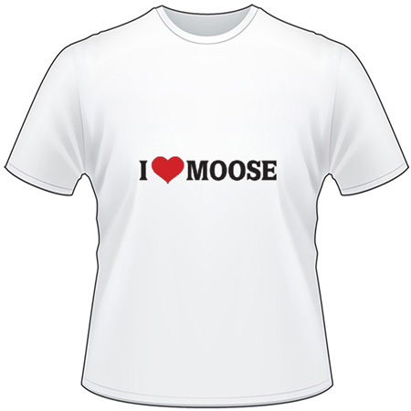 I Love Moose T-Shirt