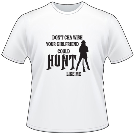 Don't Cha Wish your Girlfriend Cound Hunt Like Me T-Shirt 2