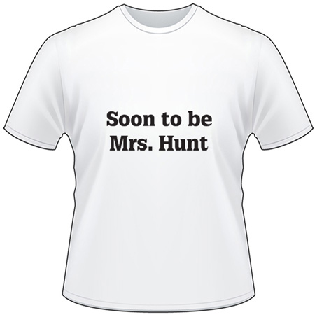 Soon to be Mrs. Hunt T-Shirt