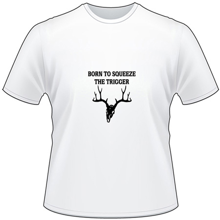 Born to Squeeze the Trigger Deer Skull T-Shirt