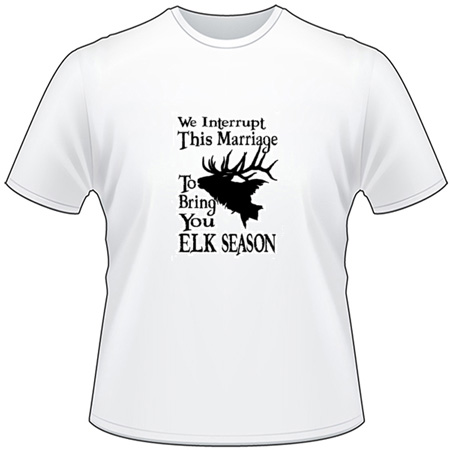 Interupt This Marriage for Elk Season T-Shirt