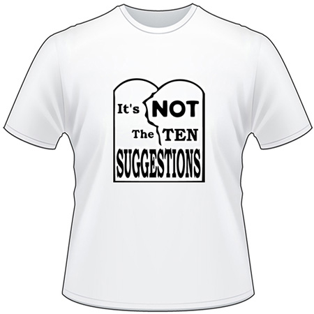 Its Not the Ten Suggestions T-Shirt