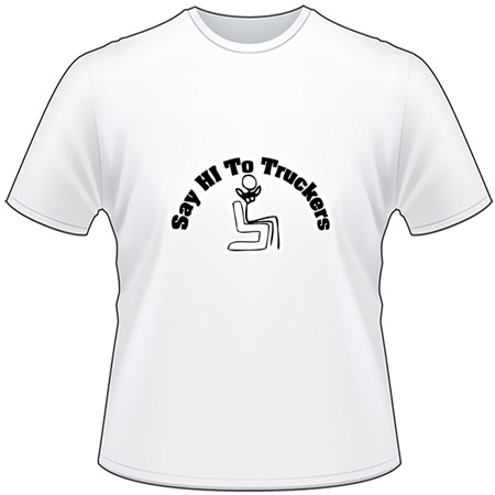 Say hi to Truckers T-Shirt
