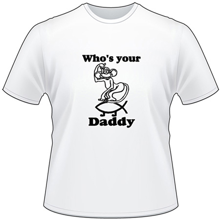Who's your Daddy T-Shirt 3162