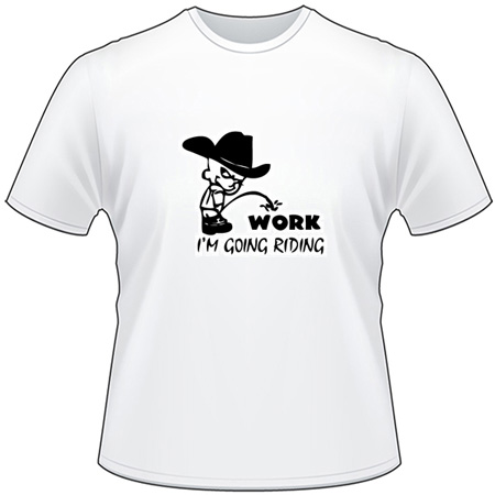 Cowboy Pee On Work Going Riding T-Shirt