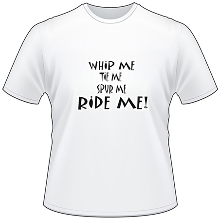 Whip Me Ride Me T-Shirt