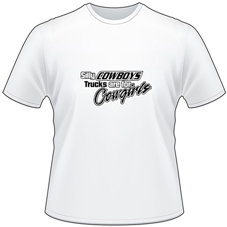 Silly Cowboys Trucks are for Cowgirls T-Shirt