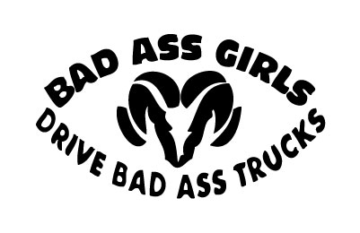 Bad A$$ Girls Drive Bad A$$ Trucks Ram Sticker