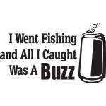 I Went Fishing and all I Caught was a Buzz Sticker
