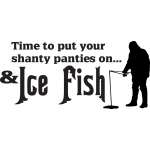 Time to Put your Shanty Panties on and Ice Fish Sticker