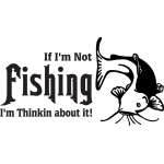 If I'm Not Fishing I'm Thinking About it Catfish Sticker