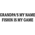 Grandpa's My Name Fishin is my Game Sticker