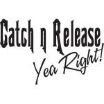 Catch n Release Yea Right Sticker