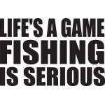 Life's a Game Fishing is Serious Sticker