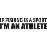 If Fishing is a Sport I'm an Athlete Sticker