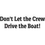 Don't Let the Crew Drive the Boat Sticker