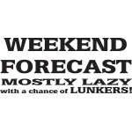 Weekend Forecast Mostly lazy with a change of Lunkers Sticker