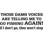 Those Damn Voices are Telling Me To Go Fishing Sticker