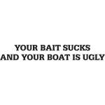 Your Bait Sucks and Your Boat is Ugly Sticker