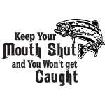 Keep Your Mouth Shut and You Won't get Caught Salmon Fishing Sticker
