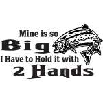 Mine is so Big I have to Hold it with 2 Hands Salmon Fishing Sticker