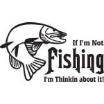If I'm Not Fishing I'm Thinking About it Salmon Fishing Sticker