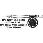 It's Not the Size of Your Rod It's How you Wiggle Your Worm Fly Fishing Sticker