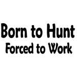 Born to Hunt Forced to Work Sticker
