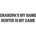 Grandpa's my Name Huntin is my Game Sticker