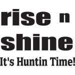 Rise n Shine It's Huntin Time Sticker