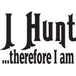 I Hunt Therefor I am Sticker