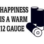 Happiness is a Warm 12 Gauge Sticker