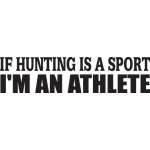 If Hunting is a Sport I'm an Athlete Sticker