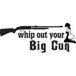 Whip out your Big Gun Sticker
