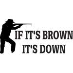 If Its Brown Its Down Man Shooting Sticker