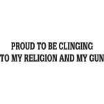 Proud to Be Clinging To My Religion and My Gun Sticker