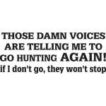 Those Damn Voices Are Telling Me to go Hunting Sticker