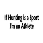 If Hunting is a Sport I am a Athlete Sticker