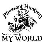 Pheasant Hunting Welcome to My World Sticker