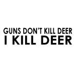 Guns Dont Kill Deer I Kill Deer Sticker