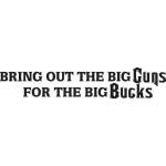 Bring Out The Big Guns For the Big Bucks Sticker