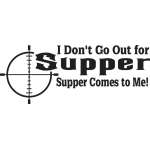 I Don't Go Out For Supper Supper Comes to Me Sticker