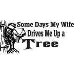 Some Days My Wife Drives Me Up a Tree Bowhunting Sticker 2