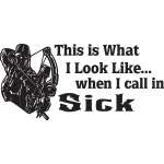 This is What I Look Like When I call in Sick Bowhunting Sticker