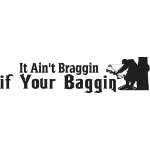 It Ain't Braggin If Your Baggin Bowhunting Sticker