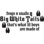 Frogs n Snails Big White Tails that's what Lil Boys are Made of Sticker