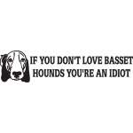 If You Don't Love Basset Hounds You're An Idiot Sticker 2