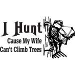I Hunt Cause My Wife Can't Climb Trees Bowhunting Sticker
