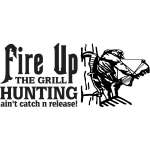 Fire Up the Grill Hunting Ain't Catch n Release Bowhunting Sticker 2