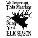 Interupt This Marriage for Elk Season Sticker